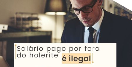 Salário pago por fora do holerite é ilegal