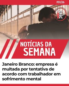 Janeiro Branco: empresa é multada por tentativa de acordo com trabalhador em sofrimento mental