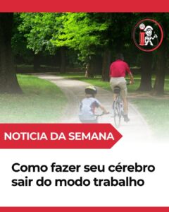 Como Fazer Seu Cérebro Sair do Modo Trabalho