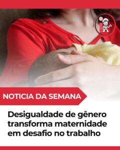 Desigualdade de gênero transforma maternidade em desafio no trabalho