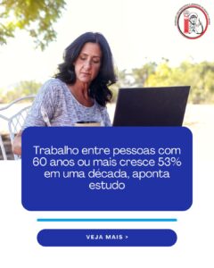 Trabalho entre pessoas com 60 anos ou mais cresce 53% em uma década, aponta estudo (cópia)