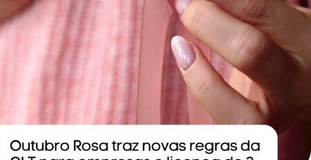 Outubro Rosa traz novas regras da CLT para empresas e licença de 3 dias para exames